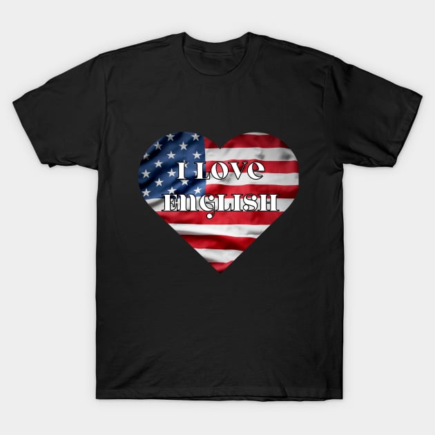 i love english, heart with usa flag T-Shirt by Fresh aus